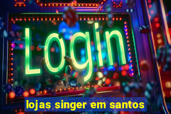 lojas singer em santos